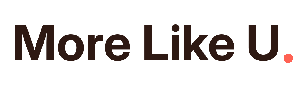 More Like U